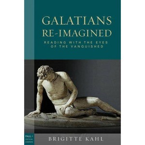 Galatians Re-Imagined - (Paul in Critical Contexts) by  Brigitte Kahl (Paperback) - 1 of 1