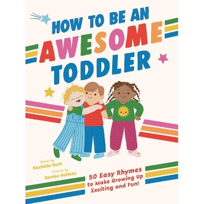How to Be an Awesome Toddler - by  Rachelle Burk (Hardcover)