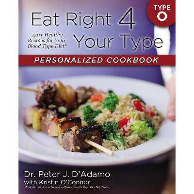 Eat Right 4 Your Type Personalized Cookbook Type O - by  Peter J D'Adamo & Kristin O'Connor (Paperback)