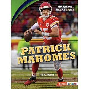Patrick Mahomes - (Sports All-Stars (Lerner (Tm) Sports)) by  Jon M Fishman (Paperback) - 1 of 1
