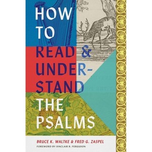 How to Read and Understand the Psalms - by  Bruce K Waltke & Fred G Zaspel (Hardcover) - 1 of 1
