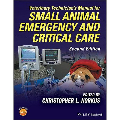 Veterinary Technician's Manual for Small Animal Emergency and Critical Care - 2nd Edition by  Christopher L Norkus (Paperback)