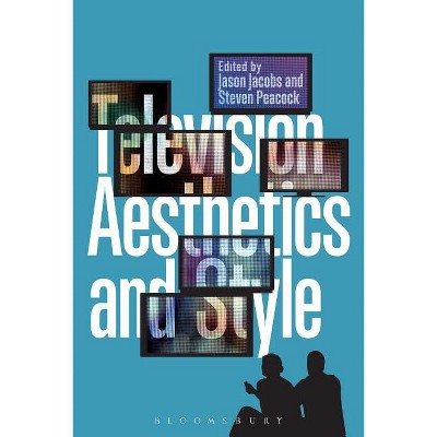 Television Aesthetics and Style - by  Steven Peacock & Jason Jacobs (Paperback)