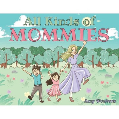 All Kinds of Mommies - by  Amy Wouters (Paperback)