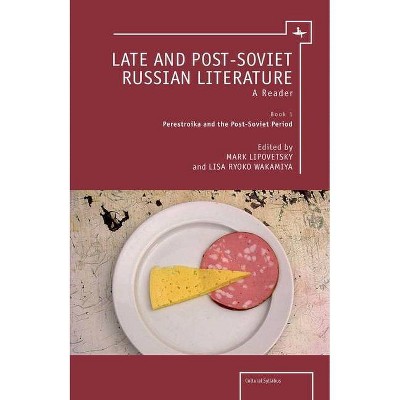 Late and Post-Soviet Russian Literature - (Cultural Syllabus) by  Mark Lipovetsky & Lisa Wakamiya (Paperback)