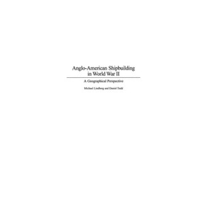 Anglo-American Shipbuilding in World War II - Annotated by  Michael Lindberg & Daniel Todd (Hardcover) - 1 of 1