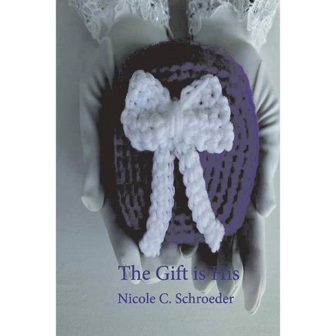 The Gift Is His, 1 - by  Nicole C Schroeder (Paperback) - image 1 of 1