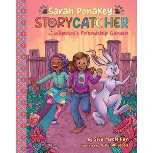 Sarah Ponakey, Storycatcher, and Wâpos's Friendship Garden - by  Sita MacMillan (Paperback) - 1 of 1