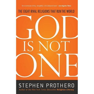 God Is Not One - by  Stephen Prothero (Paperback)