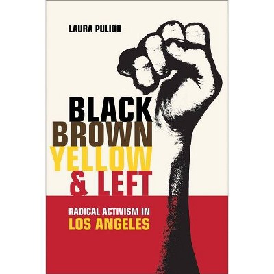 Black, Brown, Yellow, and Left, 19 - (American Crossroads) by  Laura Pulido (Paperback)