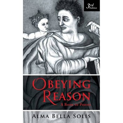 Obeying Reason - by  Alma Bella Solis (Paperback)