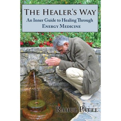 The Healer's Way - by  Rahul Patel (Paperback)