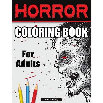 Horror Coloring Book for Adults - by  Amelia Sealey (Paperback)