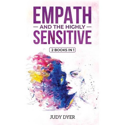 Empath and The Highly Sensitive - by  Judy Dyer (Hardcover)