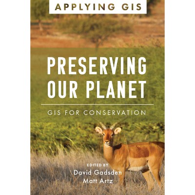Preserving Our Planet - (Applying GIS) by  David Gadsden & Matt Artz (Paperback)