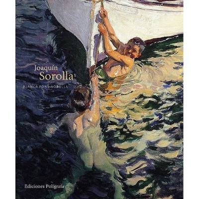 Joaquín Sorolla - by  Blanca Pons-Sorolla (Hardcover)