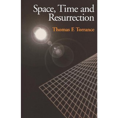 Space, Time and Resurrection - by  Thomas F Torrance (Paperback)