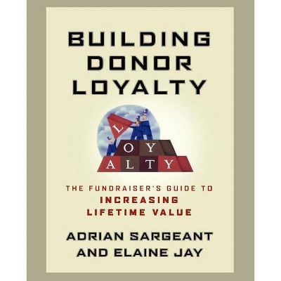 Building Donor Loyalty - by  Adrian Sargeant & Elaine Jay (Paperback)