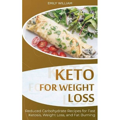 Keto for Weight Loss - by  Emily William (Hardcover)