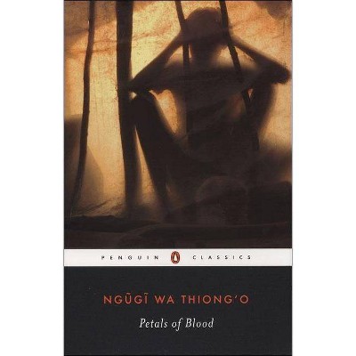 Petals of Blood - (Penguin African Writers) by  Ngugi Wa Thiong'o (Paperback)