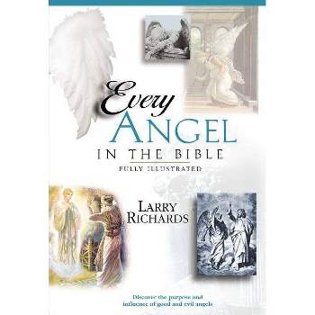 Every Angel in the Bible - (Everything in the Bible) by  Angie Peters & Lawrence O Richards (Paperback)