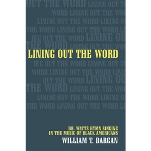 Lining Out the Word - (Music of the African Diaspora) by  William T Dargan (Hardcover) - 1 of 1