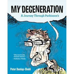 My Degeneration: A Journey Through Parkinson's - by  Peter Dunlap-Shohl (Paperback) - 1 of 1