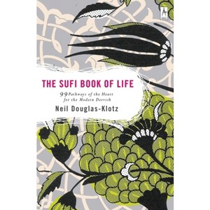 The Sufi Book of Life - by  Neil Douglas-Klotz (Paperback) - 1 of 1