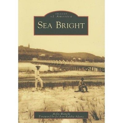 Sea Bright - (Images of America (Arcadia Publishing)) by  Holly Bianchi (Paperback)