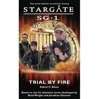 Trial by Fire - (Stargate Sg-1) by  Sabine C Bauer (Paperback)