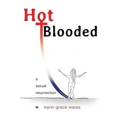 Hot Blooded - by  Karin Grace Wares (Paperback)