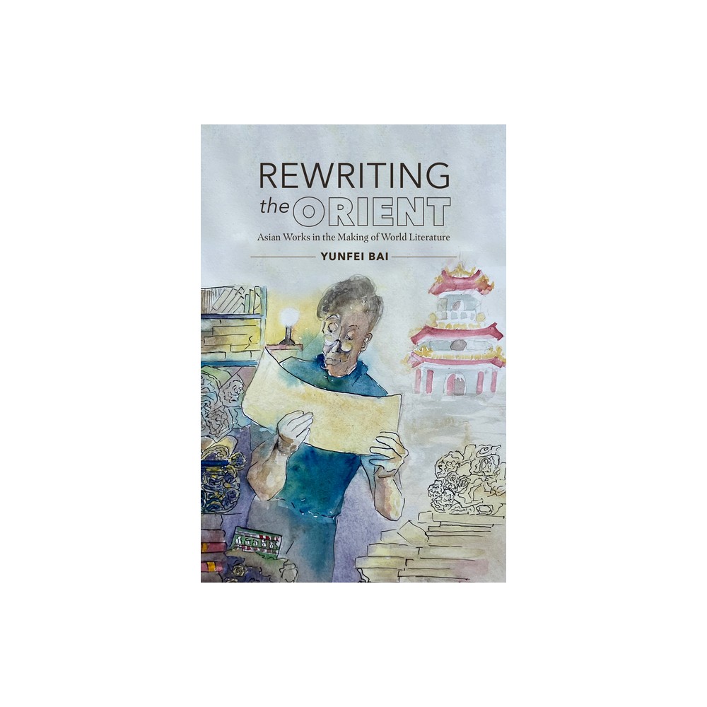 Rewriting the Orient - (North Carolina Studies in the Romance Languages and Literatu) by Yunfei Bai (Paperback)