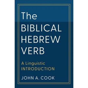 Biblical Hebrew Verb - (Learning Biblical Hebrew) by  John A Cook (Hardcover) - 1 of 1