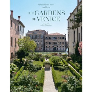 The Gardens of Venice - by  Toto Bergamo Rossi & Marco Bay (Hardcover) - 1 of 1