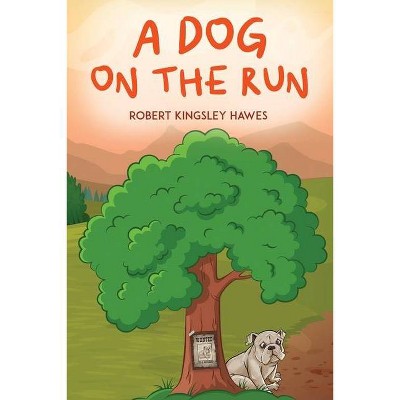 A Dog on the Run - by  Robert Kingsley Hawes (Paperback)