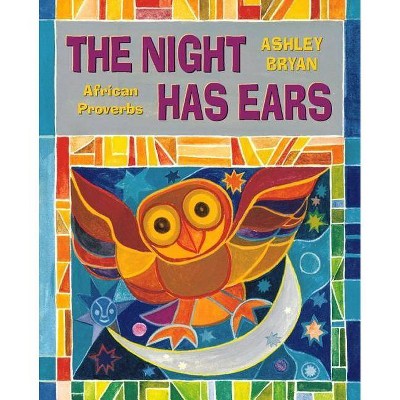 The Night Has Ears - by  Ashley Bryan (Hardcover)