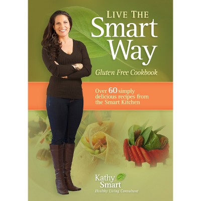 Live the Smart Way - by  Kathy Smart (Paperback)