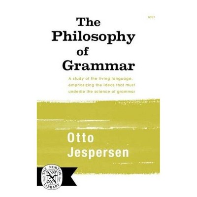 The Philosophy of Grammar - (Norton Library (Paperback)) by  Otto Jesperson (Paperback)