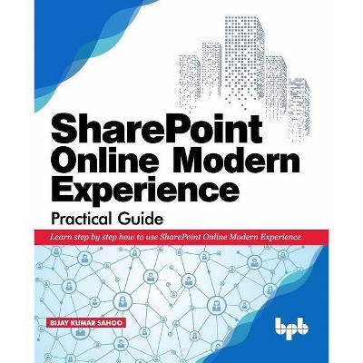 SharePoint Online Modern Experience Practical Guide - by  Bijay Kumar Sahoo (Paperback)