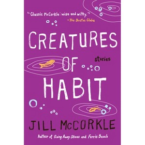 Creatures of Habit - (Shannon Ravenel Books (Paperback)) by  Jill McCorkle (Paperback) - 1 of 1