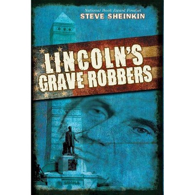 Lincoln's Grave Robbers - by  Steve Sheinkin (Hardcover)