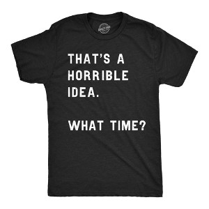 Mens Thats A Horrible Idea What Time T shirt Funny Adult Sarcastic Humor Tee - Crazy Dog Men's T Shirt - 1 of 4