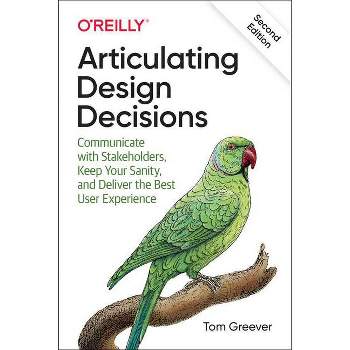 Articulating Design Decisions - 2nd Edition by  Tom Greever (Paperback)