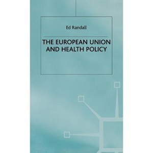 The European Union and Health Policy - by  Ed Randall (Hardcover) - 1 of 1