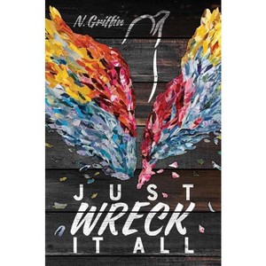 Just Wreck It All - by  N Griffin (Hardcover) - 1 of 1