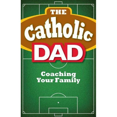  The Catholic Dad - by  Matthew Beck (Paperback) 
