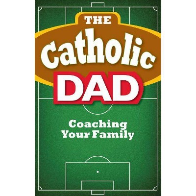  The Catholic Dad - by  Matthew Beck (Paperback) 