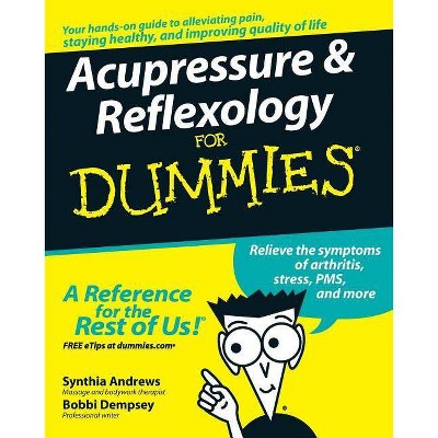 Acupressure and Reflexology for Dummies - (For Dummies) by  Synthia Andrews & Bobbi Dempsey (Paperback)