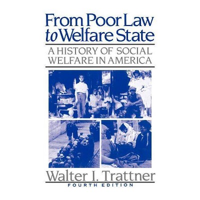 From Poor Law to Welfare State, 4th Edition - by  Walter I Trattner (Paperback)