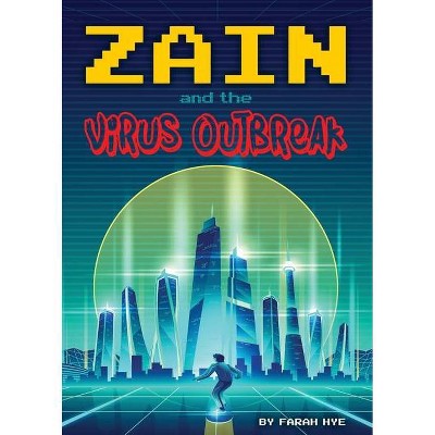 Zain and the Virus Outbreak - by  Farah Hye (Paperback)